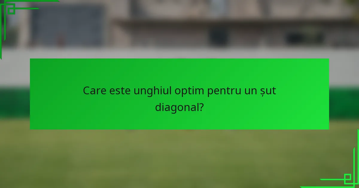 Care este unghiul optim pentru un șut diagonal?