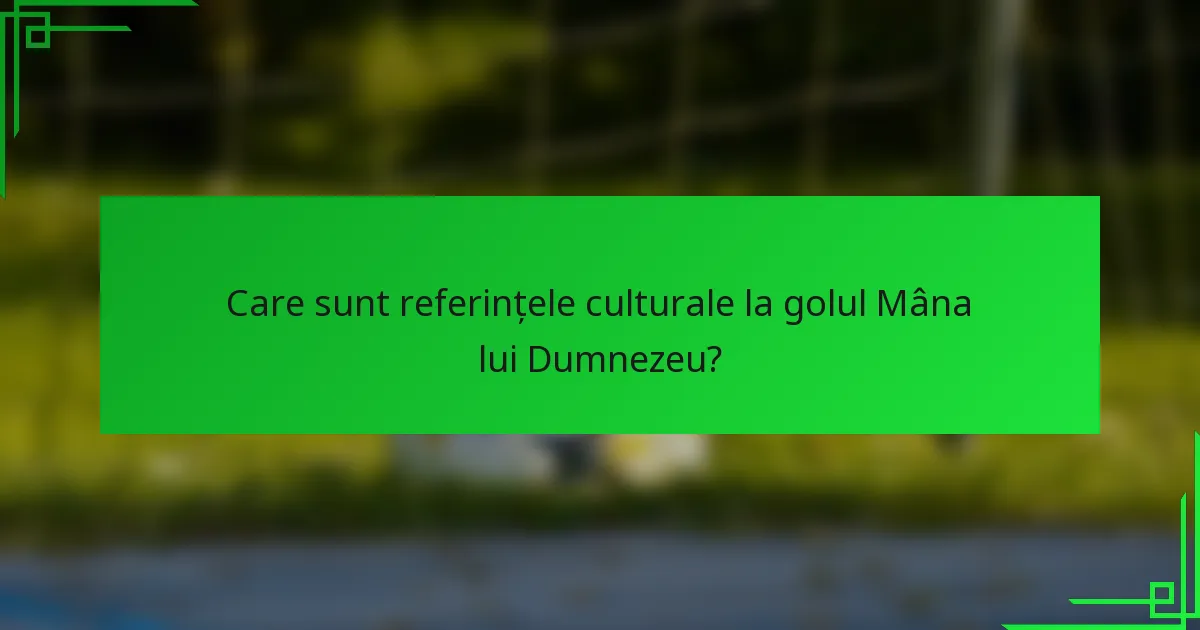 Care sunt referințele culturale la golul Mâna lui Dumnezeu?