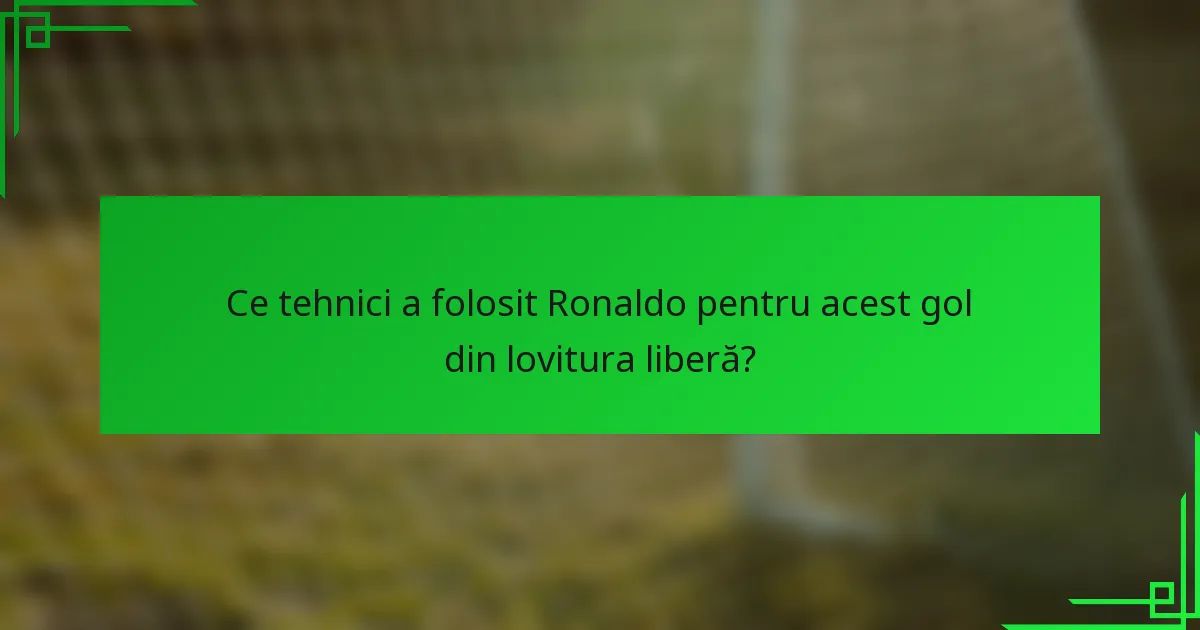 Ce tehnici a folosit Ronaldo pentru acest gol din lovitura liberă?