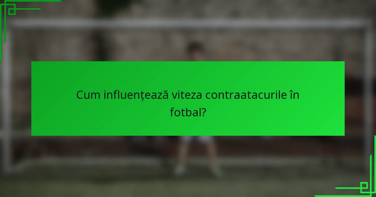 Cum influențează viteza contraatacurile în fotbal?
