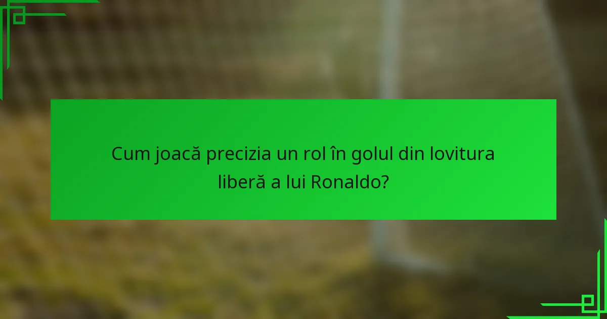 Cum joacă precizia un rol în golul din lovitura liberă a lui Ronaldo?