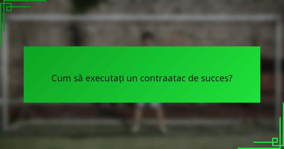 Cum să executați un contraatac de succes?