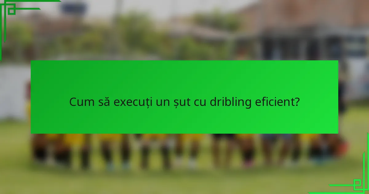 Cum să execuți un șut cu dribling eficient?