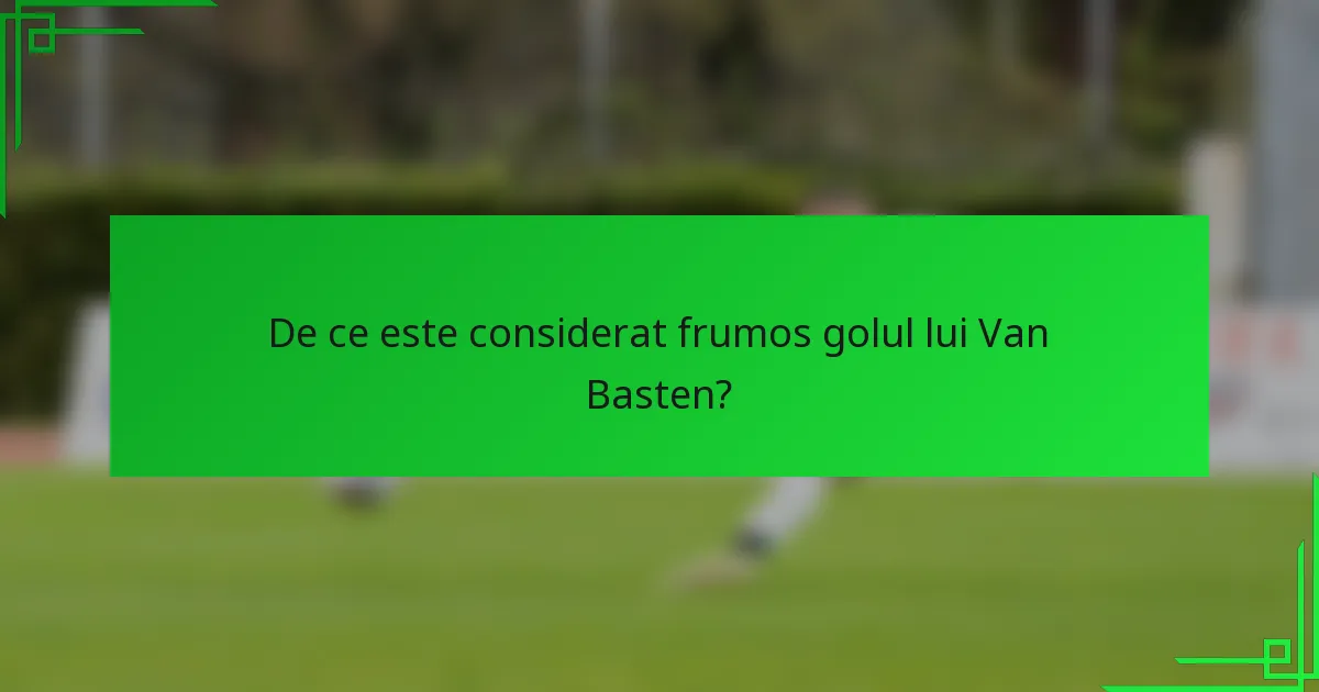 De ce este considerat frumos golul lui Van Basten?