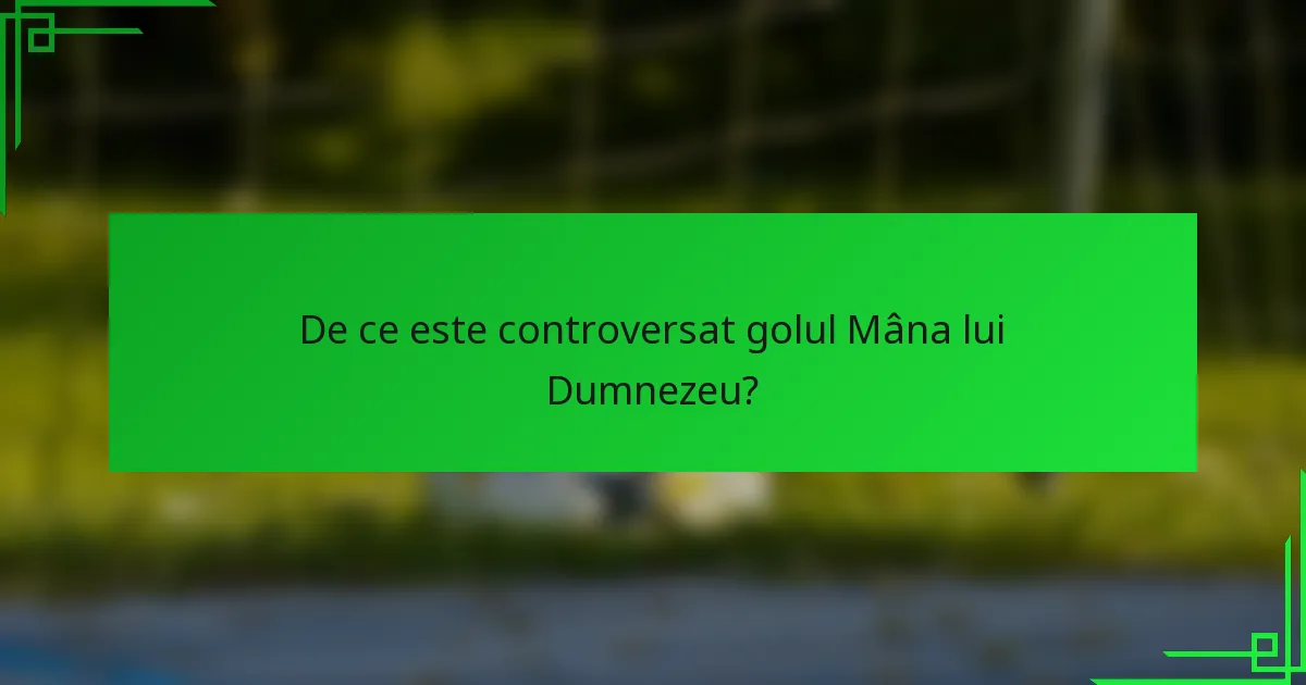 De ce este controversat golul Mâna lui Dumnezeu?