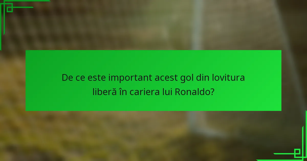 De ce este important acest gol din lovitura liberă în cariera lui Ronaldo?